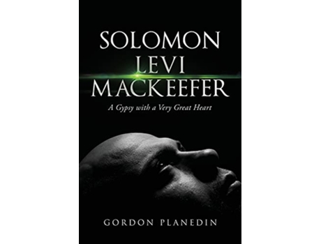 Livro Solomon Levi MacKeefer A Gypsy with a Very Great Heart de Gordon Planedin (Inglês)