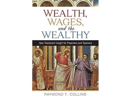 Livro Wealth Wages and the Wealthy New Testament Insight for Preachers and Teachers de Raymond F Collins (Inglês)