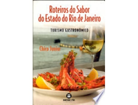 Livro ROTEIROS DO SABOR DO ESTADO DO RIO DE JANEIRO - TURISMO GASTRONOMICO de CHICO JUNIOR (Português do Brasil)