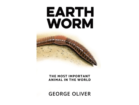 Livro Earthworm: The Most Important Animal in the World George Oliver (Inglês)