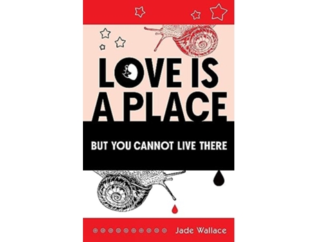 Livro Love Is A Place But You Cannot Live There de Jade Wallace (Inglês)