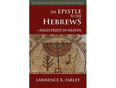 Livro The Epistle to the Hebrews High Priest in Heaven Orthodox Bible Study Companion de Lawrence R Farley (Inglês)