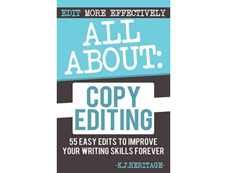 Livro All About Copyediting 55 Easy Edits to Improve Your Writing Skills Forever Writing Editing Proofreading Skills de K J Heritage (Inglês)