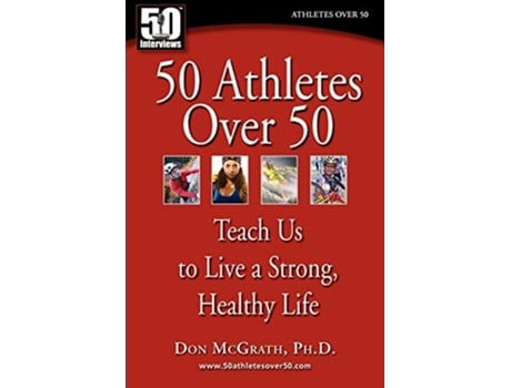 Livro 50 Athletes over 50 Teach Us to Live a Strong Healthy Life de Don McGrath (Inglês)