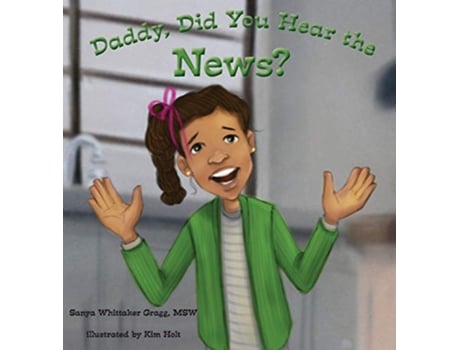 Livro Daddy Did You Hear the News A Book on Bullying de Sanya Whittaker Gragg (Inglês)