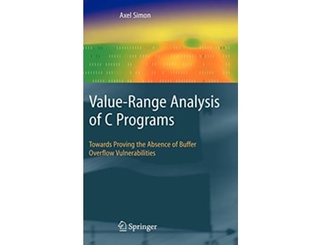 Livro ValueRange Analysis of C Programs Towards Proving the Absence of Buffer Overflow Vulnerabilities de Axel Simon (Inglês)