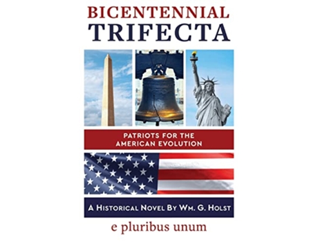 Livro Bicentennial Trifecta Patriots for the American Evolution de Wm Holst (Inglês)