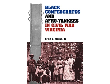 Livro Black Confederates and AfroYankees in Civil War Virginia A Nation Divided Studies in the Civil War Era de Ervin L Jordan Jr (Inglês)