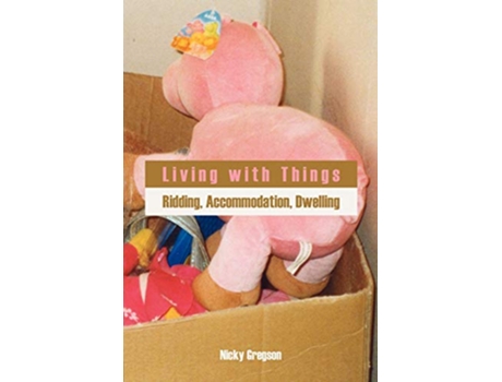 Livro Living with Things Ridding Accommodation Dwelling Anthropology Matters de Nicky Gregson (Inglês)