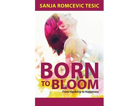 Livro Born to Bloom From Hardship to Happiness de Sanja Tesic (Inglês)