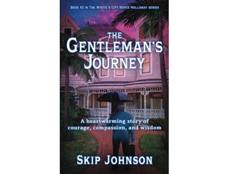 Livro The Gentlemans Journey A heartwarming story of courage compassion and wisdom The Mystics GiftRoyce Holloway series de Skip Johnson (Inglês)