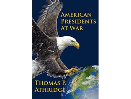 Livro American Presidents at War de Thomas P Athridge (Inglês)