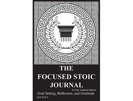 Livro The Focused Stoic Journal 91 Day Undated Edition Goal Setting Reflection and Gratitude de Jeff M Rout (Inglês)