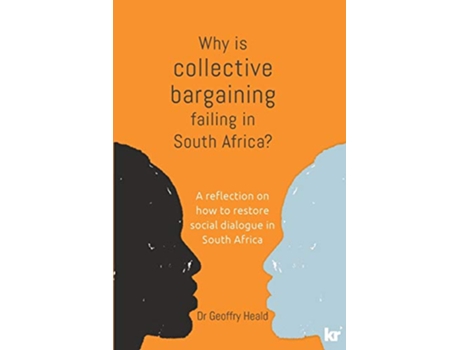 Livro Why is Collective Bargaining Failing in South Africa A reflection on how to restore social dialogue in South Africa de Geoffry Heald (Inglês)