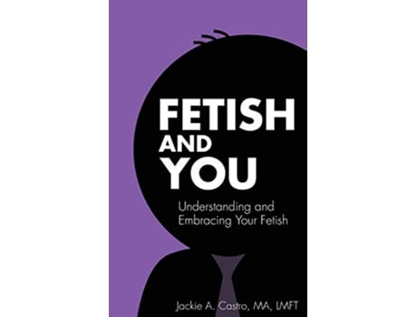 Livro Fetish and You de Jackie A Castro MA LMFT (Inglês)