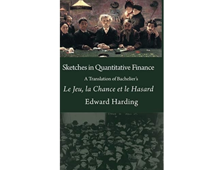 Livro Sketches in Quantitative Finance A Translation of Bacheliers Le Jeu la Chance et le Hasard de Harding Edward (Inglês)