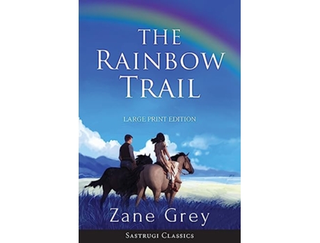 Livro The Rainbow Trail Annotated LARGE PRINT A Romance Sastrugi Press Classics de Zane Grey (Inglês)