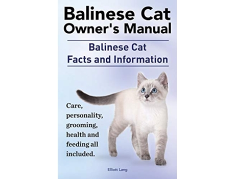 Livro Balinese Cat Owners Manual Balinese Cat Facts and Information Care Personality Grooming Health and Feeding All Included de Elliott Lang (Inglês)