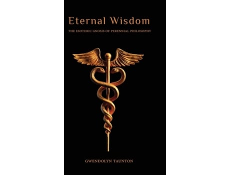 Livro Eternal Wisdom: The Esoteric Gnosis of Perennial Philosophy Gwendolyn Taunton (Inglês)