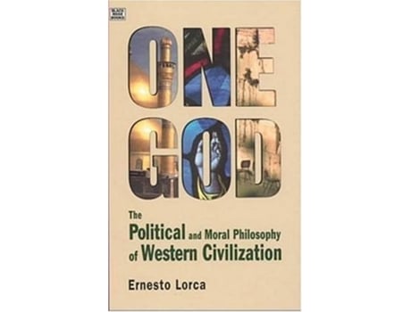 Livro One God The Political and Moral Philosophy of W The Political and Moral Philosophy of Western Civilization de Ernesto Lorca (Inglês)