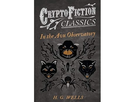 Livro In the Avu Observatory Cryptofiction Classics Weird Tales of Strange Creatures de H G Wells (Inglês)