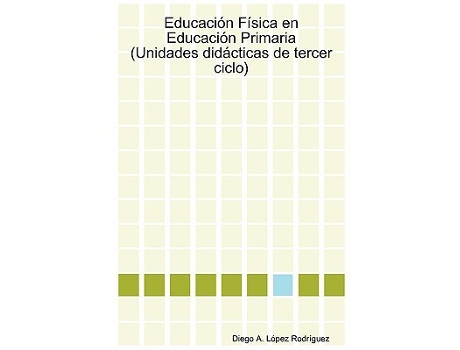 Livro Educación Física en Educación Primaria Unidades didácticas de tercer ciclo Spanish Edition de Diego A López Rodríguez (Espanhol)