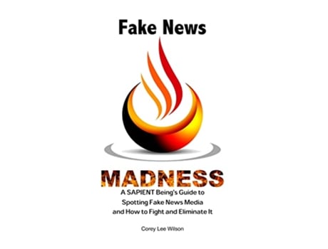 Livro Fake News Madness A SAPIENT Beings Guide to Spotting Fake News Media and How to Help Fight and Eliminate It de Corey Lee Wilson (Inglês)