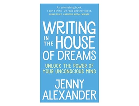 Livro Writing in The House of Dreams Unlock The Power of Your Unconscious Mind Jenny Alexanders Books for Writers de Jenny Alexander (Inglês)