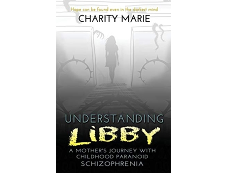 Livro Understanding Libby A Mothers Journey with Childhood Paranoid Schizophrenia de Charity Marie (Inglês)