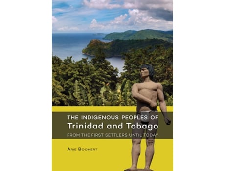 Livro Indigenous Peoples of Trinidad and Tobago from the first settlers until today de Arie Boomert (Inglês)