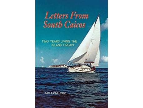 Livro Letters from South Caicos Two Years Living the Island Dream de Katherine Orr (Inglês)