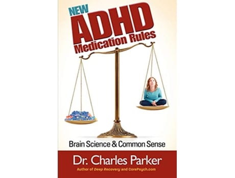 Livro New ADHD Medication Rules Brain Science Common Sense de Dr Charles Parker (Inglês)