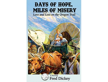 Livro Days of Hope Miles of Misery Love and Loss on the Oregon Trail de Fred Dickey (Inglês)