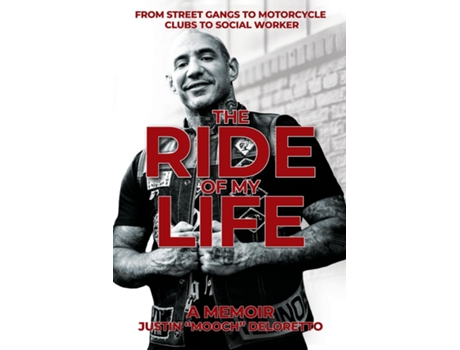 Livro The Ride of My Life From Street Gangs to Motorcycle Clubs to Social Worker de Justin 'Mooch' DeLoretto (Inglês)