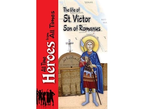 Livro The Life of Saint Victor Son of Romanus 7 All Time Heros from All Times de Celestinus Archbishop of Rome (Inglês)