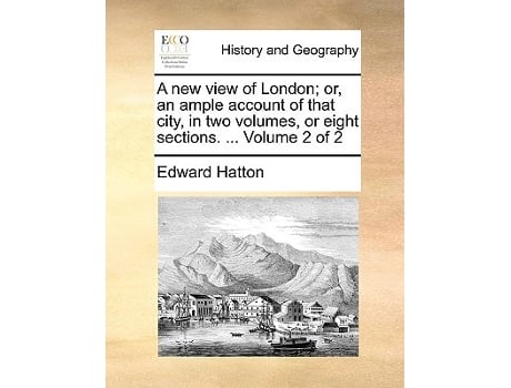 Livro New View of London Or, an Ample Account of That City, in Two Volumes, or Eight Sections. ... Volume 2 of 2 de Edward Hatton (Inglês)