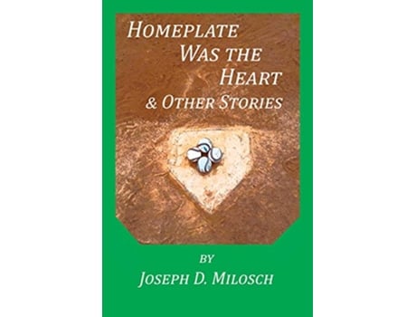 Livro Home Plate Was The Heart Other Stories de Joseph D Milosch (Inglês)