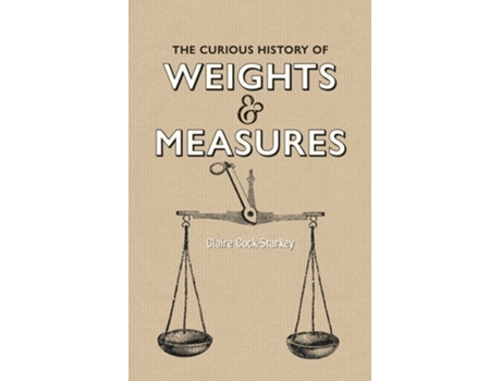 Livro Curious History of Weights amp Measures, The de Claire Cock-Starkey (Inglês - Capa Dura)