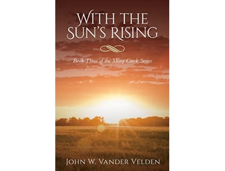 Livro With the Suns Rising Book Three of the Misty Creek Series de John W Vander Velden (Inglês)