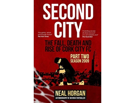 Livro Second City The Fall Death and Rise of Cork City FC Part Two Season 2009 de Mr Neal L Horgan (Inglês)