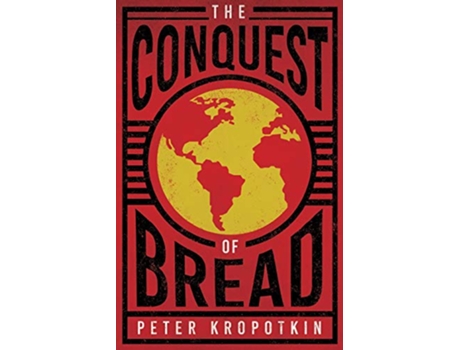 Livro The Conquest of Bread With an Excerpt from Comrade Kropotkin by Victor Robinson de Peter Kropotkin Victor Robinson (Inglês)