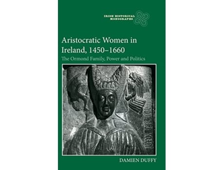 Livro Aristocratic Women in Ireland, 14501660 de Damien Duffy (Inglês - Capa Dura)