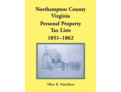 Livro Northampton County, Virginia: Personal Property Tax Lists, 1851-1862 Allen B Hamilton (Inglês)