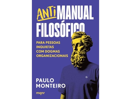 Livro Antimanual Filosófico Para Pessoas Inquietas Com Dogmas Organizacionais de PAULO MONTEIRO (Português)