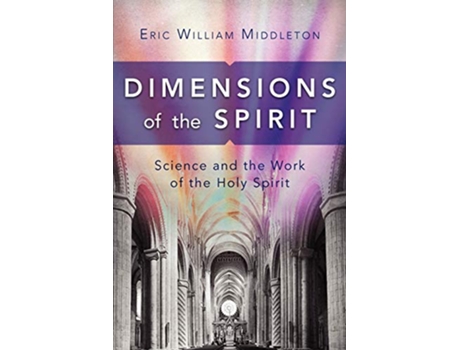 Livro Dimensions of the Spirit Science and the Work of the Holy Spirit de Eric William Middleton (Inglês)