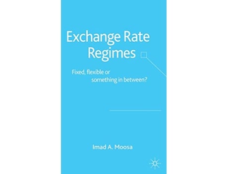 Livro Exchange Rate Regimes Fixed Flexible or Something in Between de I Moosa (Inglês)