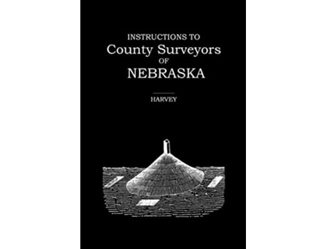 Livro INSTRUCTIONS TO COUNTY SURVEYORS OF NEBRASKA de ROBERT HARVEY (Inglês)