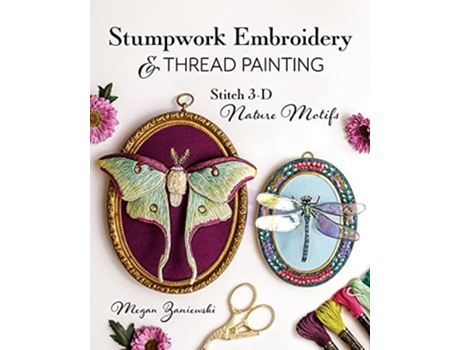 Livro Stumpwork Embroidery Thread Painting de Megan Zaniewski (Inglês)