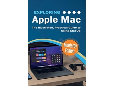 Livro Exploring Apple Mac Monterey Edition The Illustrated Practical Guide to Using MacOS Exploring Tech de Kevin Wilson (Inglês)