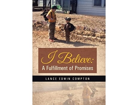 Livro I Believe A Fulfillment of Promises de Lance Edwin Compton (Inglês)